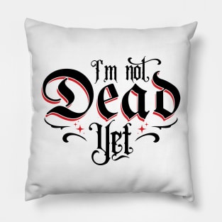 I'm Not Dead Yet v2 Pillow