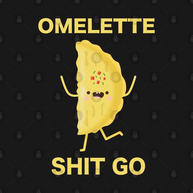 Omelette Shit Go Egg Lovers by MedleyDesigns67