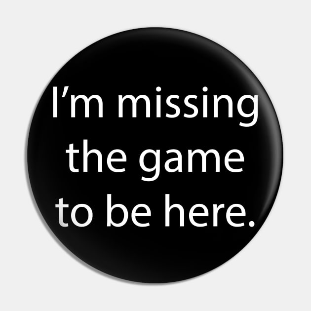 I'm Missing the Game to be Here Pin by MelissaJBarrett