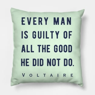 Voltaire quote: Every man is guilty of all the good he did not do. Pillow