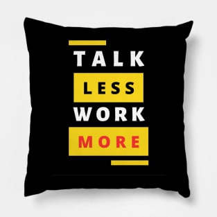 talk less work more Pillow