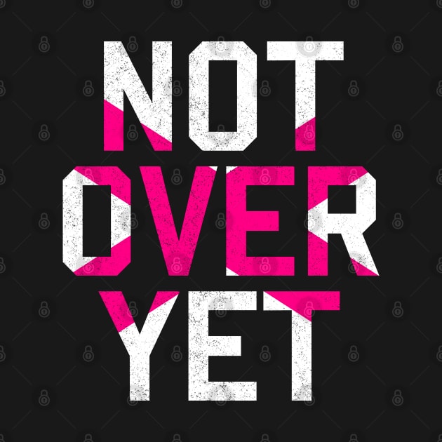 Not Over Yet - pink edition by MplusC