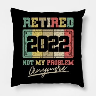 Funny Retirement Retired 2022 Not My Problem Anymore Pillow