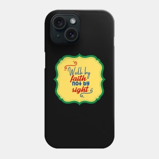 Walk By Faith Not By Sight Phone Case