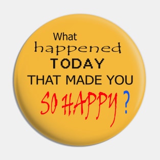 What happened today that made you so happy art design t-shirt and mask to put a smile on the faces of people you meet ! Go For It Pin