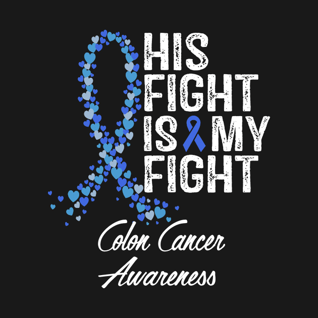 His Fight Is My Fight Colon Cancer Awareness by StoreForU