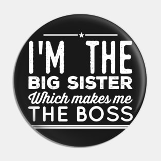 I'm the big sister Which makes me the boss Pin