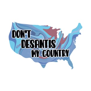 Don’t DeSantis My Country T-Shirt