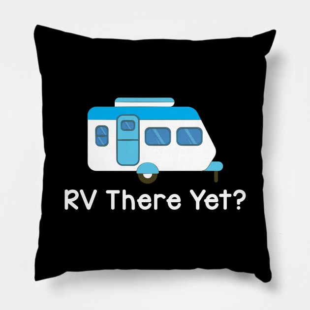 Funny RV There Yet Cute Camping & Glamping Camper Pillow by theperfectpresents