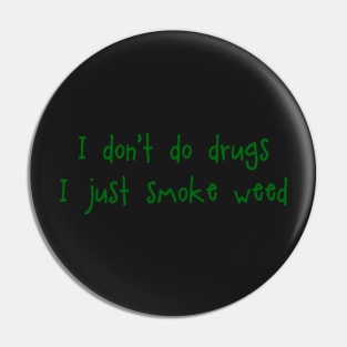 I Don't Do Drugs I Just Smoke Weed Pin