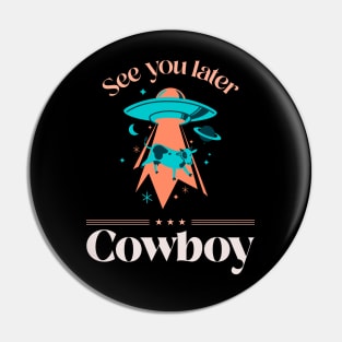 See You Later Cowboy Design Pin