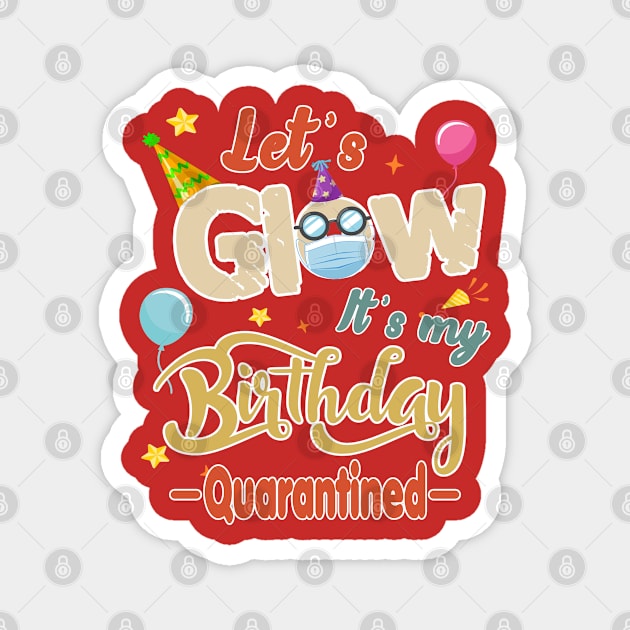 Quarantine Birthday 2020 - Lets Glow Its My Birthday Quarantied Gift Idea Magnet by Redmart