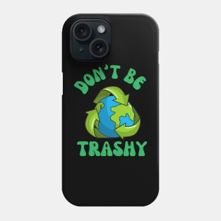 Don't Be Trashy Phone Case