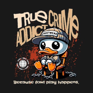 Funny True Crime Addict Pun Fowl Play Bad Duck 2024 T-Shirt