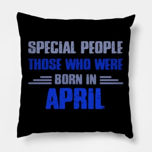 Special people those who wre born in APRIL Pillow