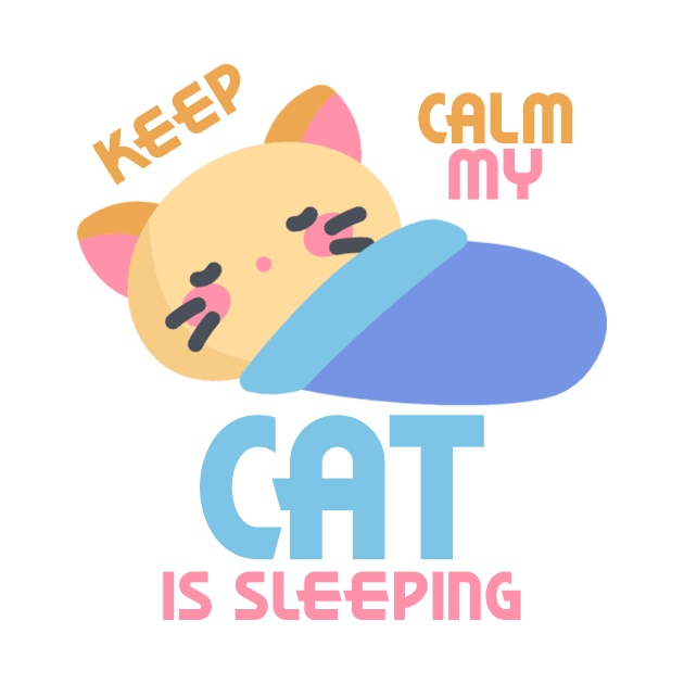 Keep Calm My Cat Is Sleeping by STFN Shop