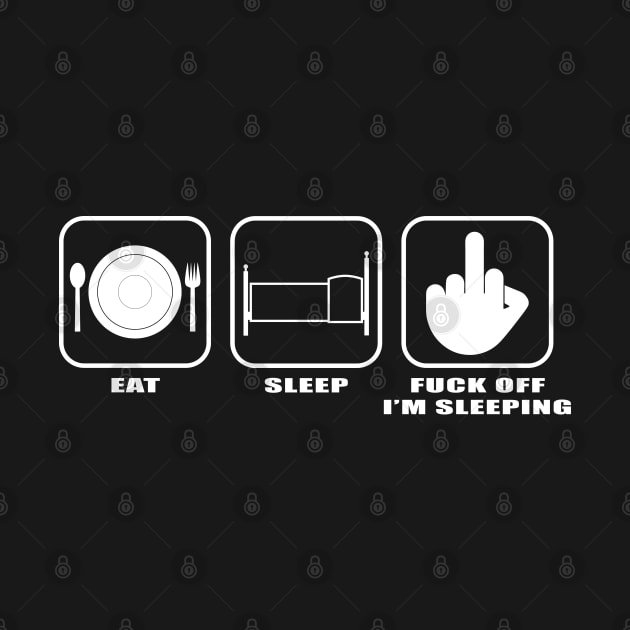 Eat. Sleep. F*ck off. by old_school_designs