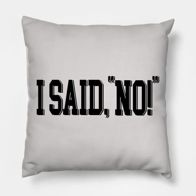 I said no Pillow by Orchid's Art