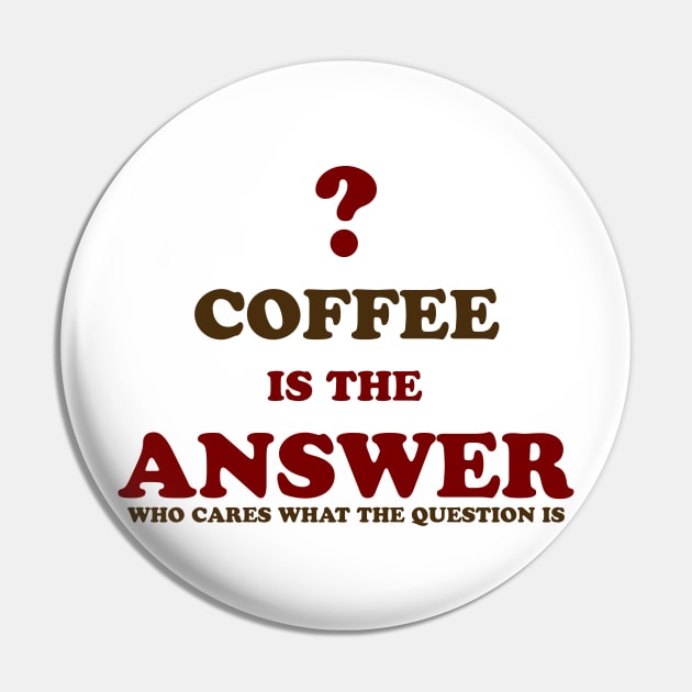 Coffee is the answer Pin by YellowLion