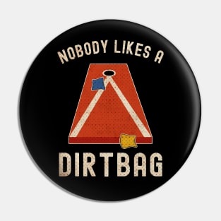 Nobody Likes a Dirtbag Cornhole Pin