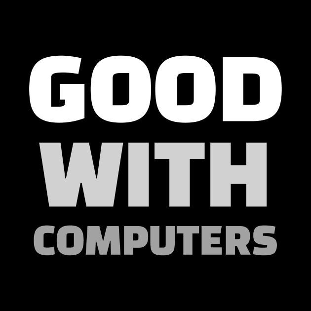 Good With Computers by CHADDINGTONS