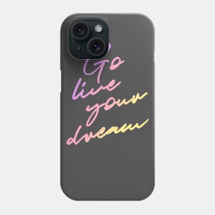 Go Live Your Dream Phone Case