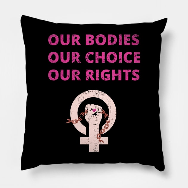 OUR BODIES OUR RIGHTS OUR CHOICE - PRO CHOICE - ABORTION BAN PROTEST Pillow by ProgressiveMOB