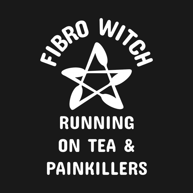 Fibro Witch Running on Tea and Painkillers Cheeky Witch® by Cheeky Witch