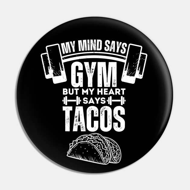 My Mind Says Gym but My Heart Says Tacos - Humorous Fitness Saying Gift for Tacos Lovers Pin by KAVA-X