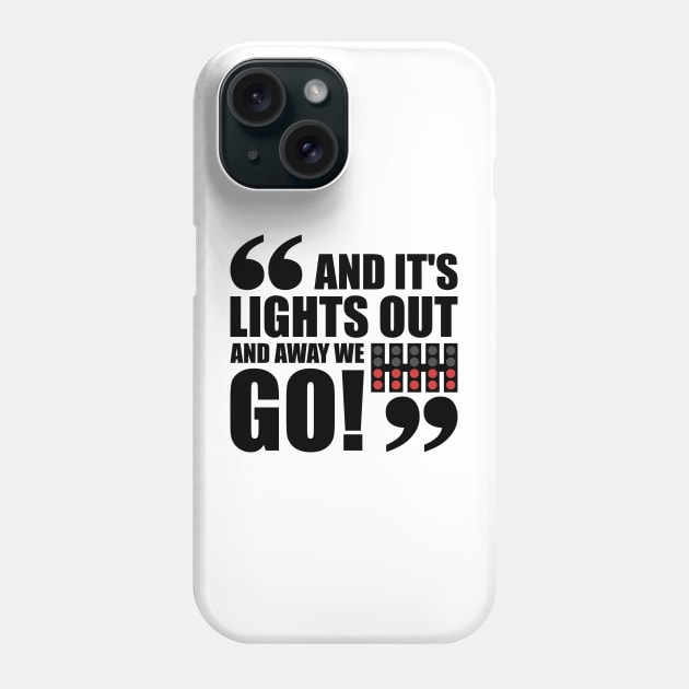 "And It's Light Out And Away We Go" F1 Quote Design Phone Case by DavidSpeedDesign