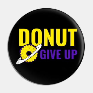 Donut Give Up - Funny Motivational Quote Pin