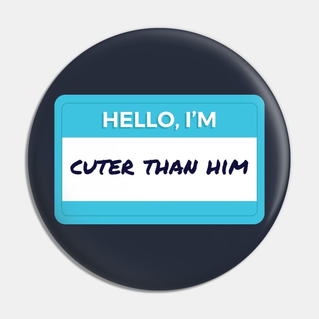 Hello I'm Cuter Than Him Pin by wordyenough