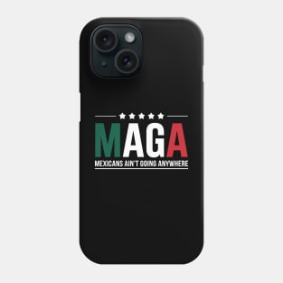 maga mexicans aint going anywhere Men and Women Phone Case