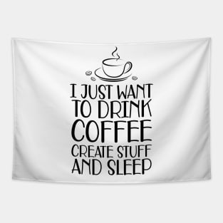 Coffee - I just want to drink coffee create stuff and sleep Tapestry