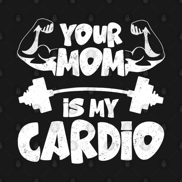 Your Mom Is My Cardio gym, muscular, working out, fitness by Hussein@Hussein