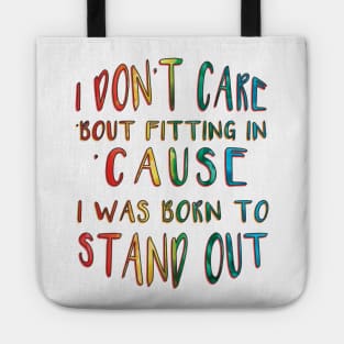 I Don't Care 'Bout Fitting In 'Cause I Was Born to Stand Out inspirational Tote