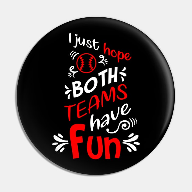 I Just Hope Both Teams Have Fun Funny Baseball Pin by jkshirts