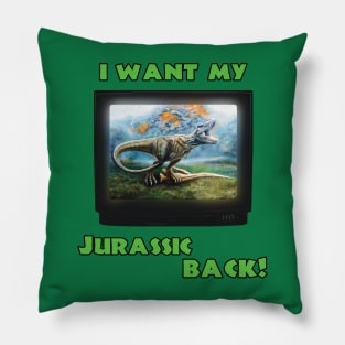 I want my Jurassic Back! (Green) Pillow