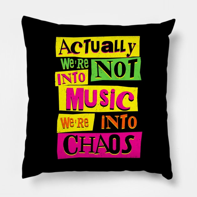 We're Not Into Music We're Into Chaos Pillow by SunsetSurf