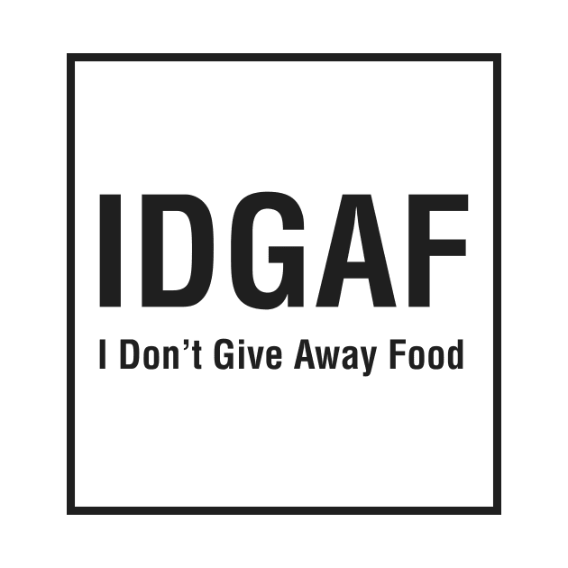 IDGAF (I Don't Give Away Food) by afmantika