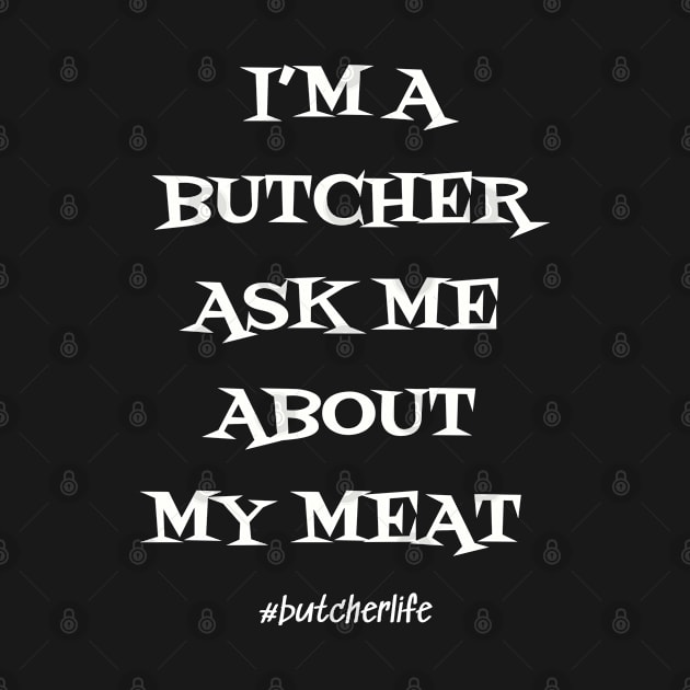 Funny Butcher T-Shirt | I'm a Butcher Ask me About my Meat | BBQ Gifts | Butcher Gift | Butcher Dad | Master Butcher | Funny Butcher Quote by WyldbyDesign