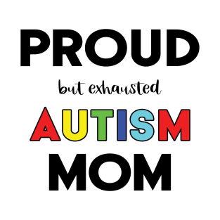 Proud (But Exhausted) Autism Mom T-Shirt