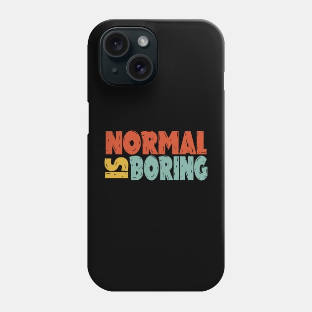 normal is boring Phone Case by killzilla