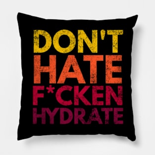 Don't Hate F*cken Hydrate Pillow