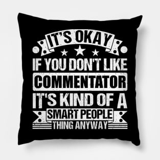 It's Okay If You Don't Like Commentator It's Kind Of A Smart People Thing Anyway Commentator Lover Pillow