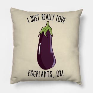 I Just Really Love Eggplants Ok! Pillow