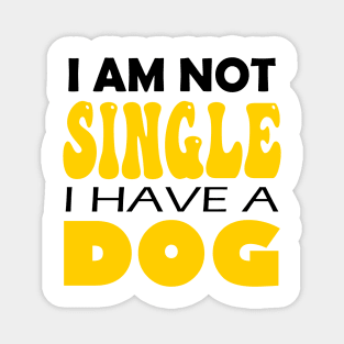 I'm Not Single I Have A Dog Magnet