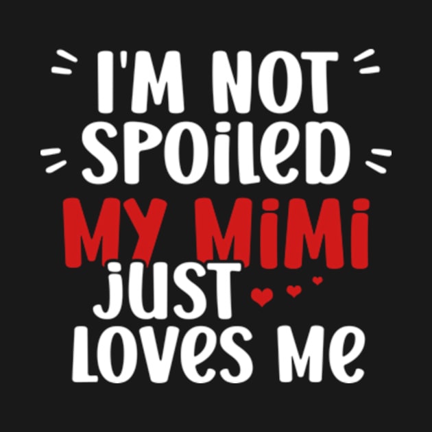 I'm Not Spoiled My Mimi Loves Me Funny Kids Mom Best Friend by David Brown