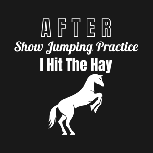 After Show Jumping Practice I Hit The Hay T-Shirt