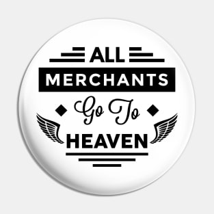 All Merchants Go To Heaven Pin